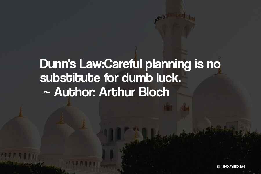 Dumb Luck Quotes By Arthur Bloch