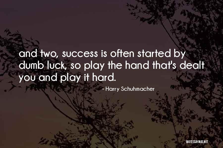 Dumb Luck Quotes By Harry Schuhmacher Dumb Luck Quotes By Harry Schuhmacher