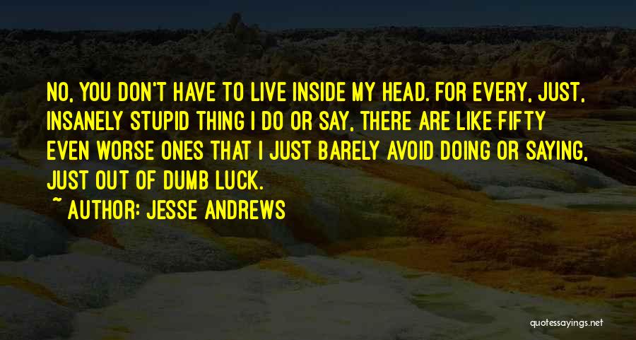 Dumb Luck Quotes By Jesse Andrews