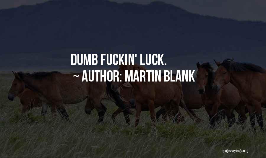 Dumb Luck Quotes By Martin Blank