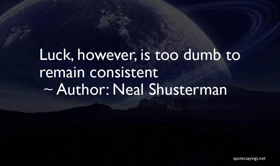 Dumb Luck Quotes By Neal Shusterman