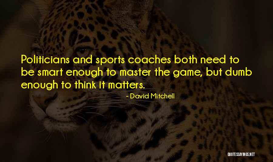 Dumb Politicians Quotes By David Mitchell Dumb Politicians Quotes By David Mitchell