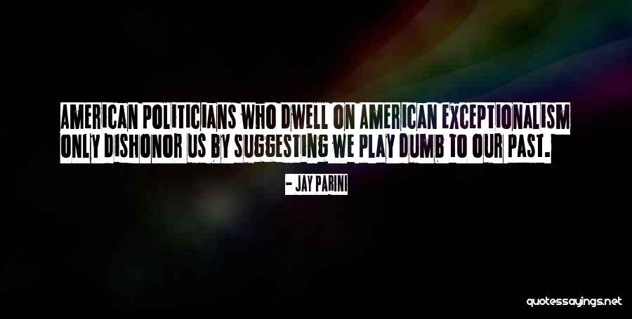 Dumb Politicians Quotes By Jay Parini