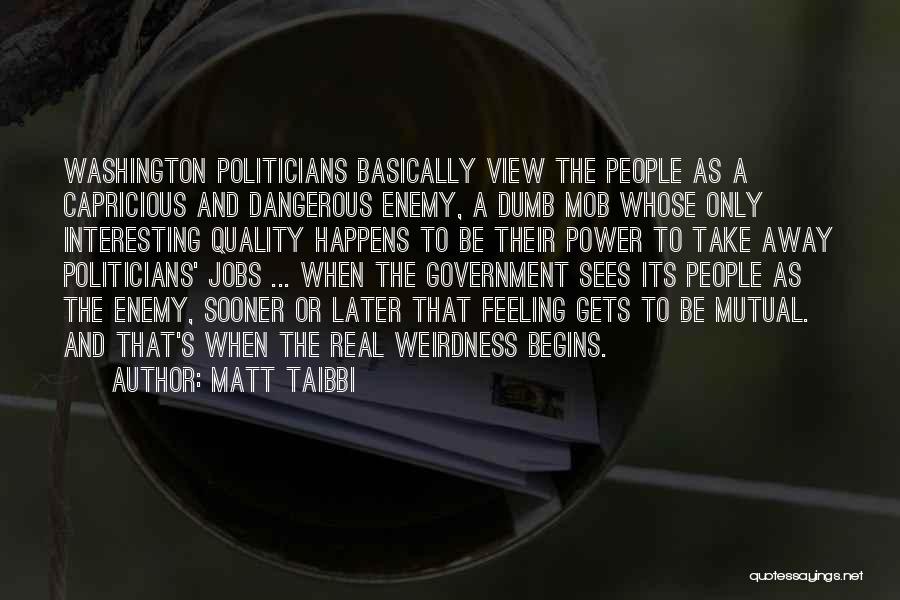 Dumb Politicians Quotes By Matt Taibbi