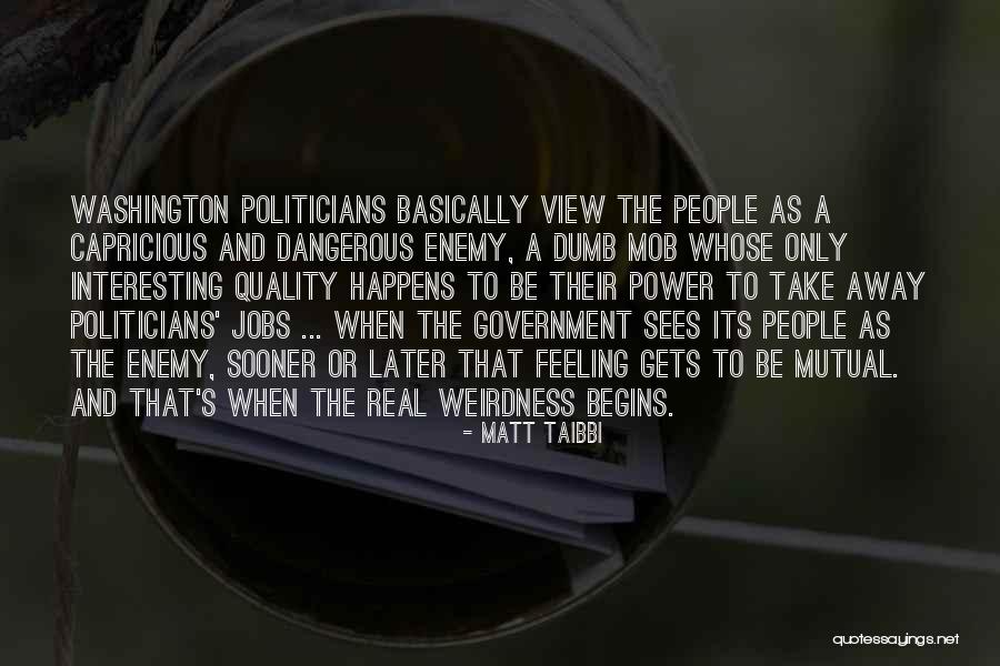 Dumb Politicians Quotes By Matt Taibbi Dumb Politicians Quotes By Matt Taibbi