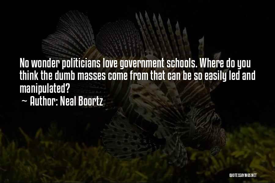 Dumb Politicians Quotes By Neal Boortz