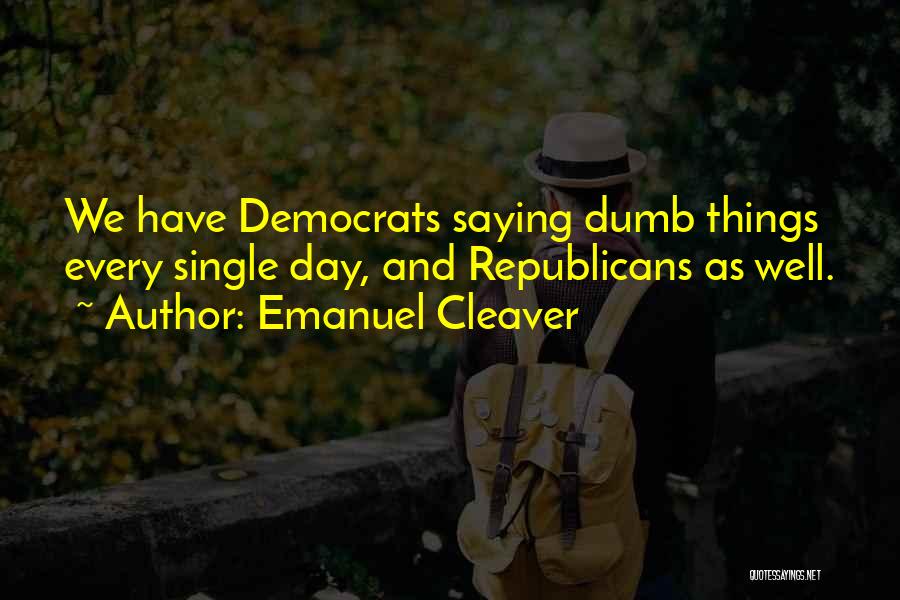 Dumb Republicans Quotes By Emanuel Cleaver