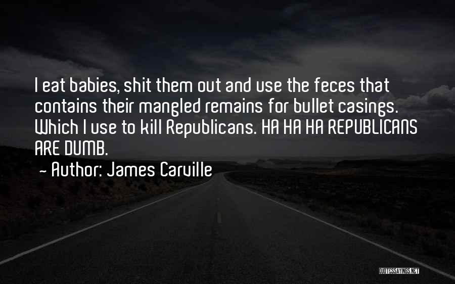 Dumb Republicans Quotes By James Carville