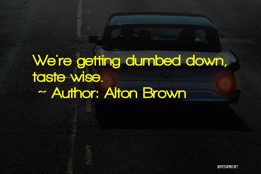 Dumbed Down Quotes By Alton Brown