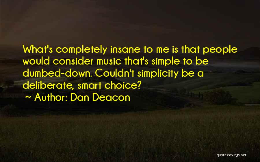 Dumbed Down Quotes By Dan Deacon