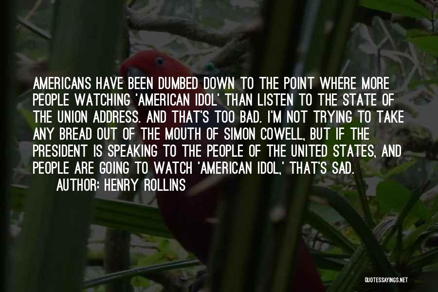 Dumbed Down Quotes By Henry Rollins