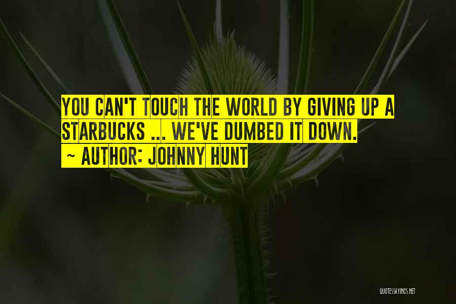 Dumbed Down Quotes By Johnny Hunt