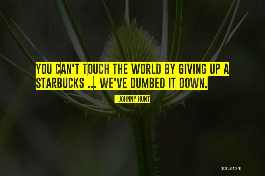 Dumbed Quotes By Johnny Hunt Dumbed Quotes By Johnny Hunt