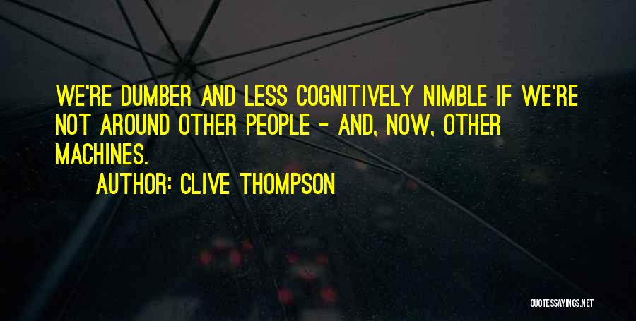 Dumber Quotes By Clive Thompson