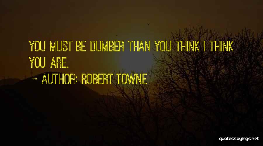 Dumber Quotes By Robert Towne