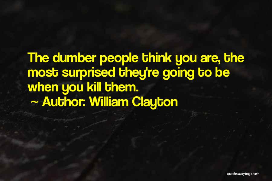 Dumber Quotes By William Clayton