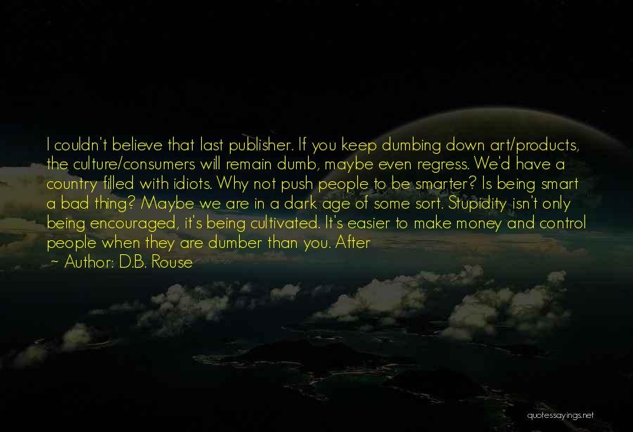 Dumber Than Quotes By D.B. Rouse