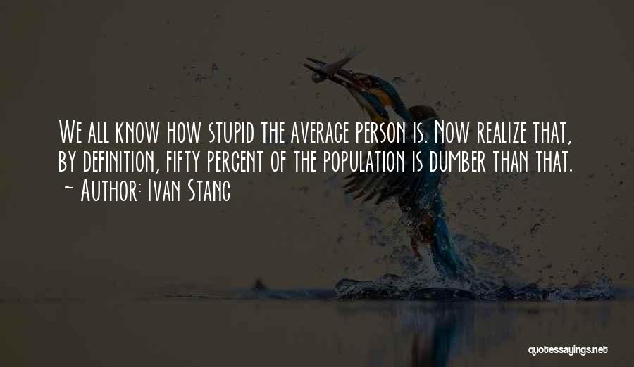 Dumber Than Quotes By Ivan Stang