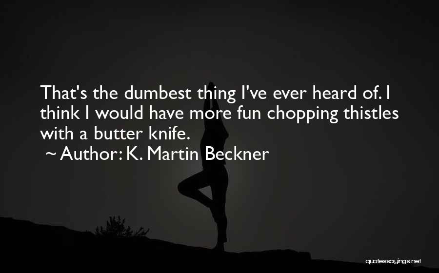 Dumbest Quotes By K. Martin Beckner