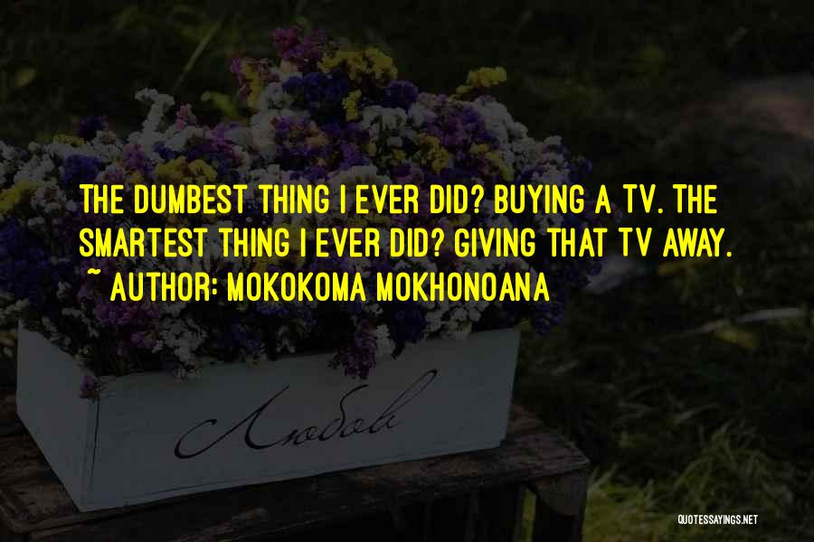 Dumbest Quotes By Mokokoma Mokhonoana