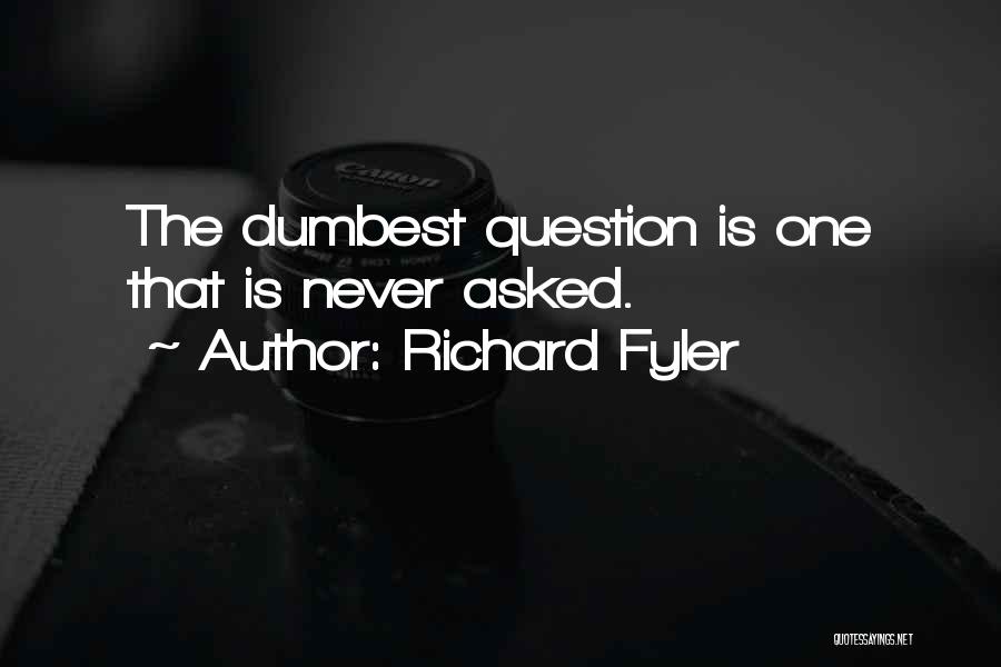 Dumbest Quotes By Richard Fyler