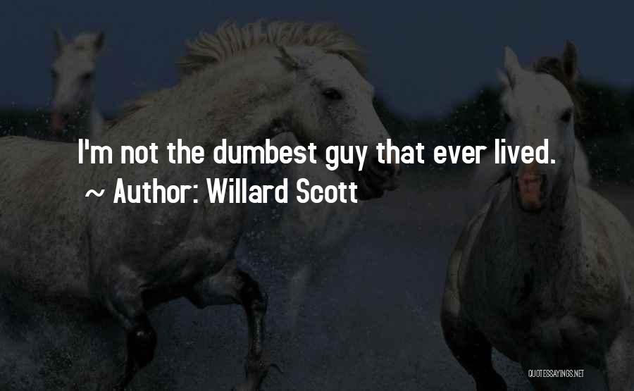 Dumbest Quotes By Willard Scott