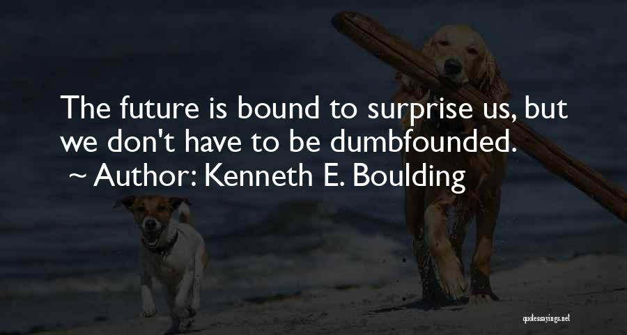 Dumbfounded Quotes By Kenneth E. Boulding