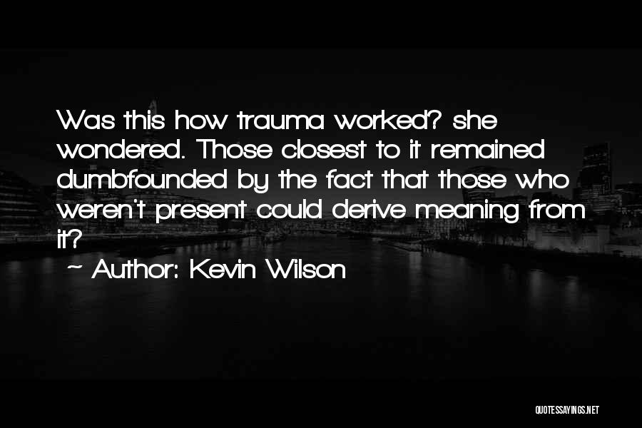 Dumbfounded Quotes By Kevin Wilson