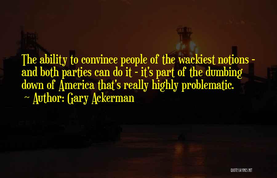 Dumbing Down Quotes By Gary Ackerman