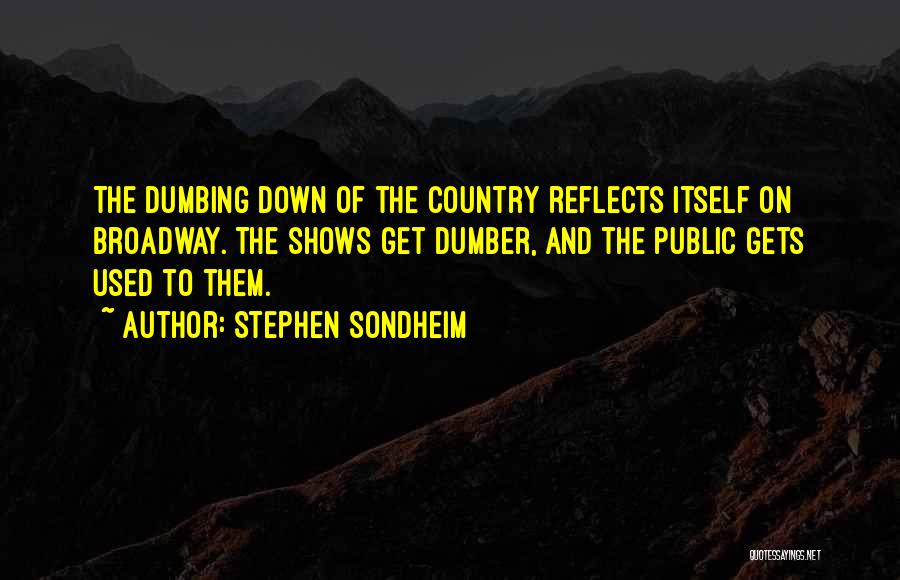 Dumbing Down Quotes By Stephen Sondheim