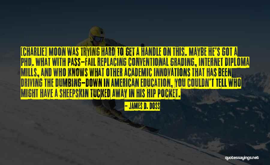 Dumbing Us Down Quotes By James D. Doss Dumbing Us Down Quotes By James D. Doss