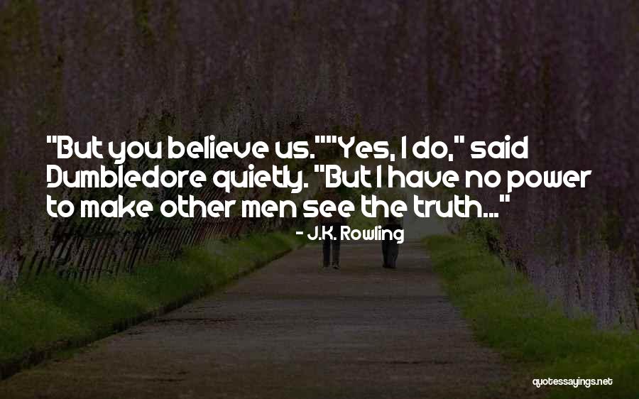 Dumbledore Truth Quotes By J.K. Rowling Dumbledore Truth Quotes By J.K. Rowling