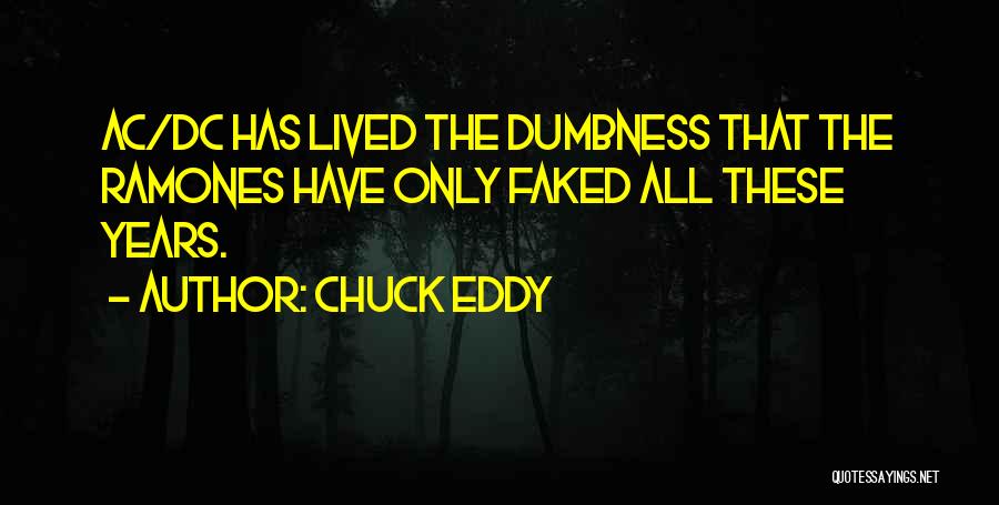 Dumbness Quotes By Chuck Eddy