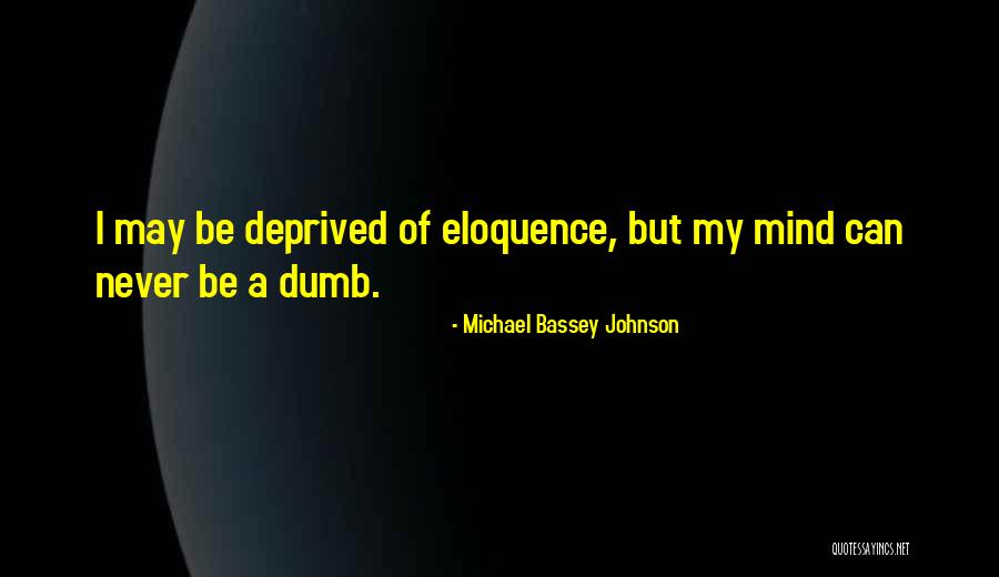 Dumbness Quotes By Michael Bassey Johnson