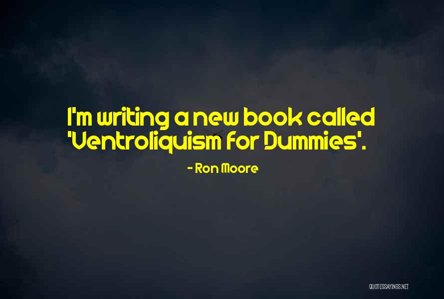 Dummies Quotes By Ron Moore Dummies Quotes By Ron Moore