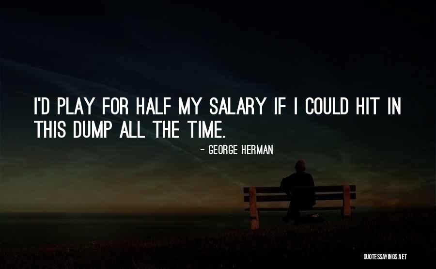 Dump Her For Me Quotes By George Herman