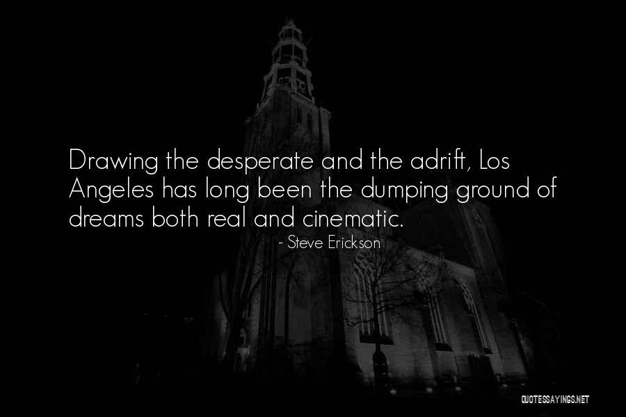 Dumping Ground Quotes By Steve Erickson Dumping Ground Quotes By Steve Erickson