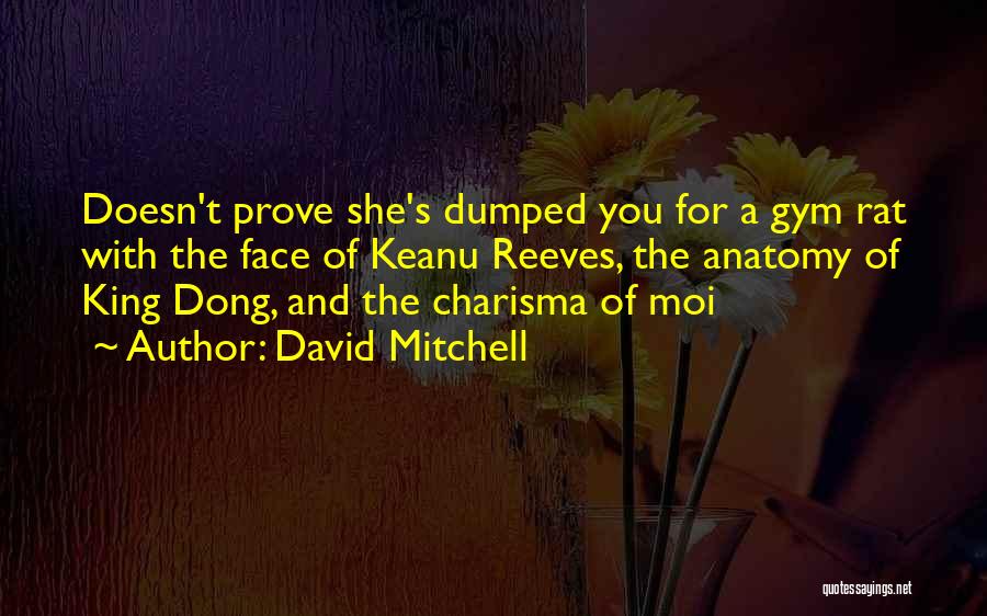 Dumping You Quotes By David Mitchell