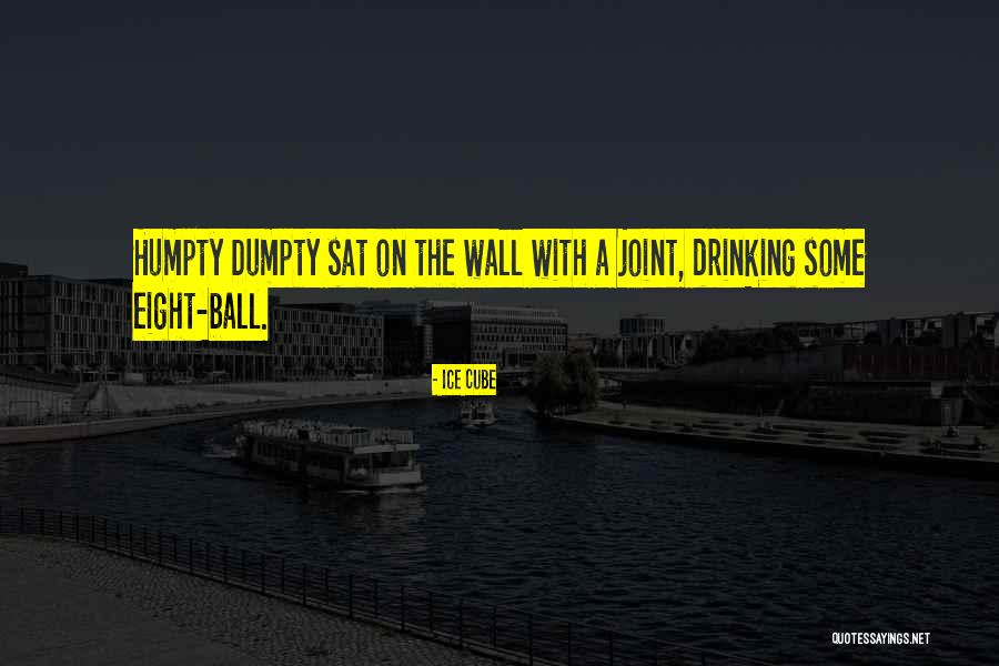 Dumpty Quotes By Ice Cube Dumpty Quotes By Ice Cube
