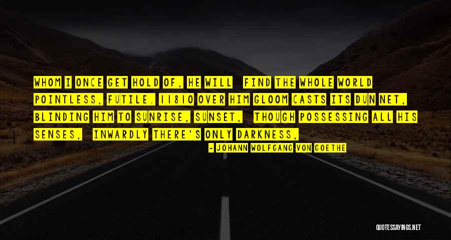 Dun Quotes By Johann Wolfgang Von Goethe Dun Quotes By Johann Wolfgang Von Goethe