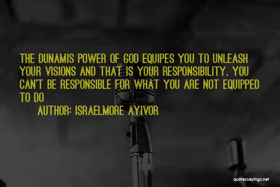 Dunamis Power Quotes By Israelmore Ayivor