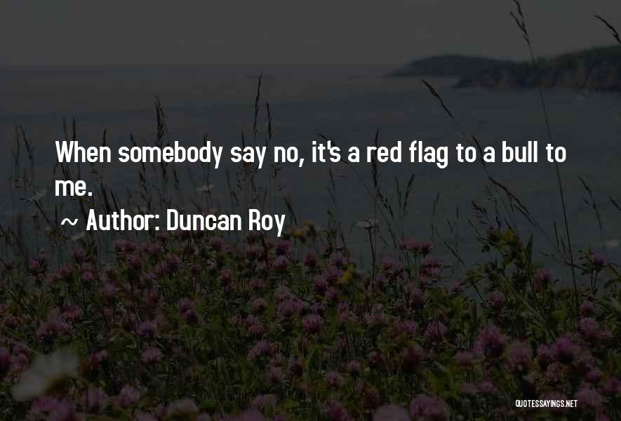 Duncan Roy Quotes 1479165