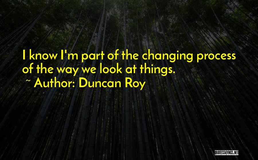 Duncan Roy Quotes 1499654