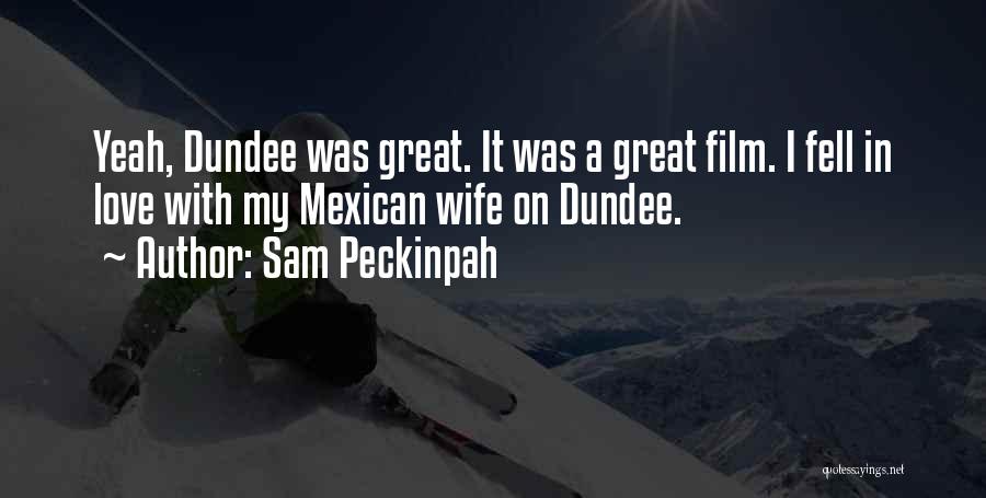 Dundee Quotes By Sam Peckinpah