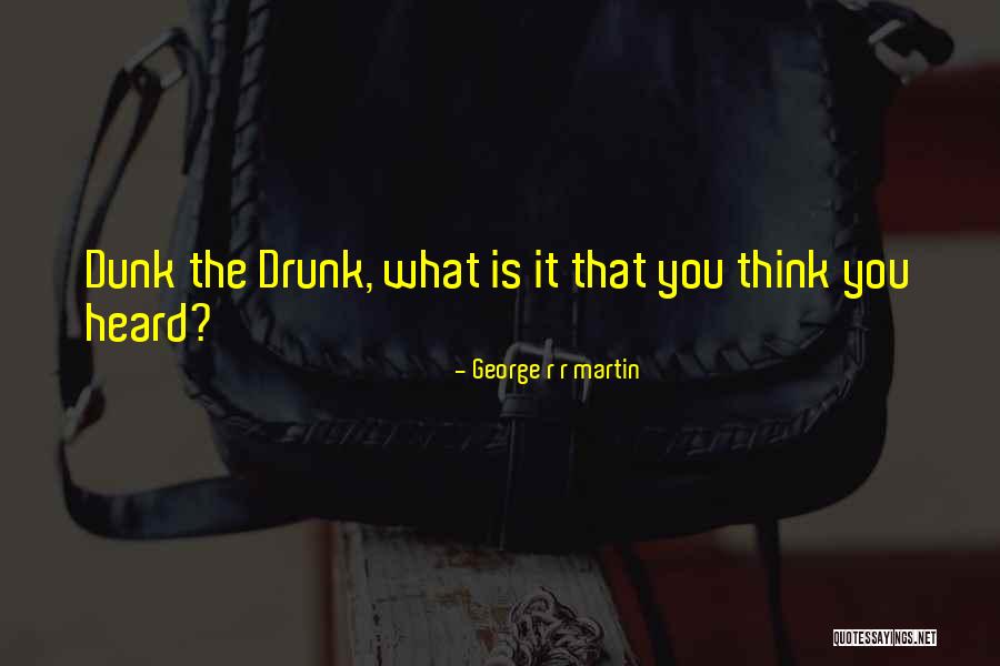 Dunk Quotes By George R R Martin Dunk Quotes By George R R Martin