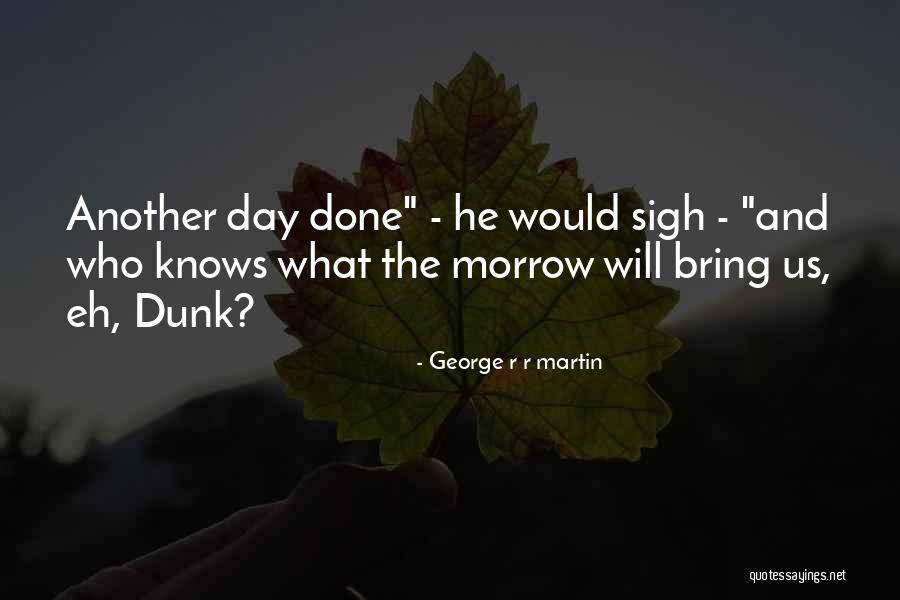 Dunk Quotes By George R R Martin Dunk Quotes By George R R Martin