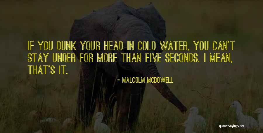 Dunk Quotes By Malcolm McDowell Dunk Quotes By Malcolm McDowell