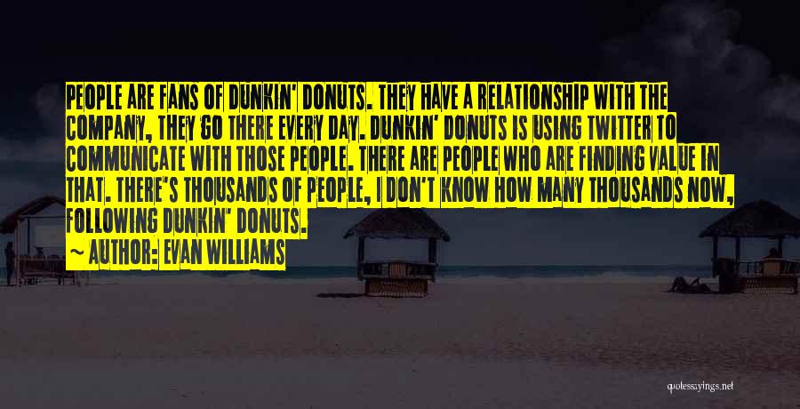 Dunkin Donuts Quotes By Evan Williams