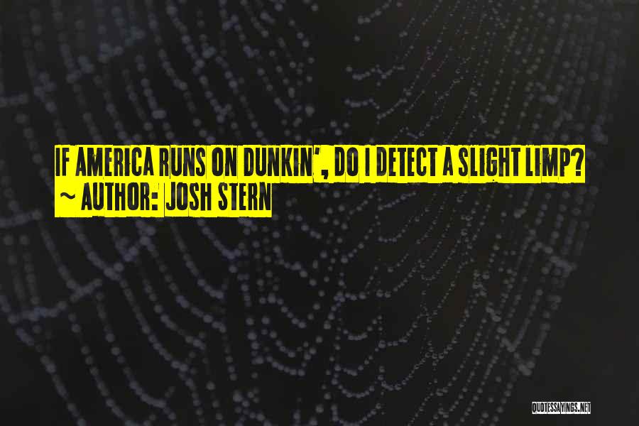 Dunkin Donuts Quotes By Josh Stern