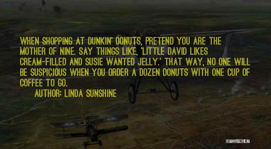 Dunkin Donuts Quotes By Linda Sunshine